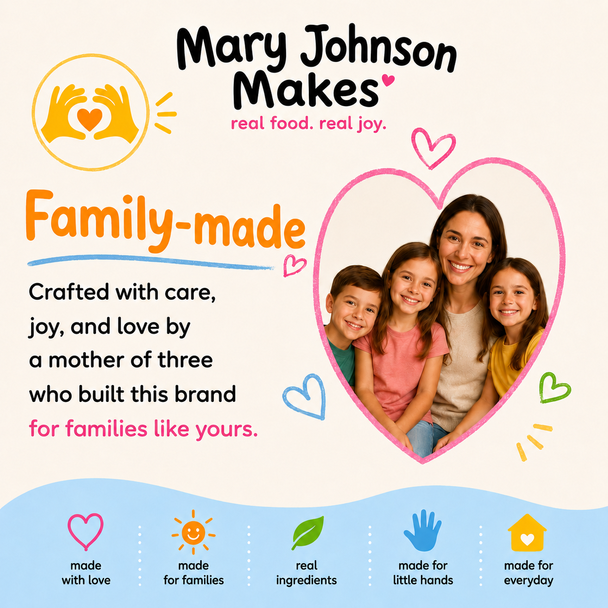 Family-made: crafted with care, joy, and love by a mother of three for families like yours.